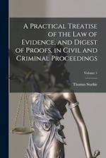 A Practical Treatise of the law of Evidence, and Digest of Proofs, in Civil and Criminal Proceedings; Volume 1 