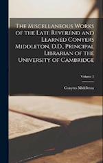The Miscellaneous Works of the Late Reverend and Learned Conyers Middleton, D.D., Principal Librarian of the University of Cambridge; Volume 2 