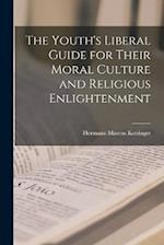 The Youth's Liberal Guide for Their Moral Culture and Religious Enlightenment 
