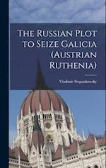 The Russian Plot to Seize Galicia (Austrian Ruthenia) 