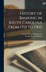 History of Banking in South Carolina From 1712 to 1900 