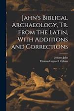 Jahn's Biblical Archaeology, tr. From the Latin, With Additions and Corrections 
