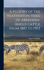 A History of the Heatherton Herd of Aberdeen-Angus Cattle From 1883 to 1903 
