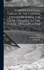 Chronological Tables of the Chinese Dynasties (from the Chow Dynasty to the Ching Dynasty.) (1902 