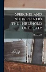 Speeches and Addresses on the Threshold of Eighty 