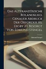 Das altfranzösische Rolandslied. Genauer Abdruck der Oxforder Hs. Digby 23, besorgt von Edmund Stengel