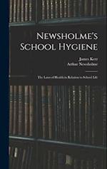 Newsholme's School Hygiene; the Laws of Health in Relation to School Life 