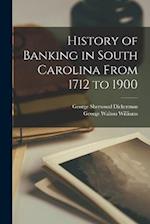 History of Banking in South Carolina From 1712 to 1900 
