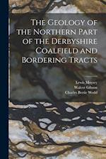 The Geology of the Northern Part of the Derbyshire Coalfield and Bordering Tracts 