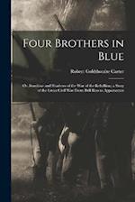 Four Brothers in Blue; or, Sunshine and Shadows of the War of the Rebellion; a Story of the Great Civil war From Bull Run to Appomattox 