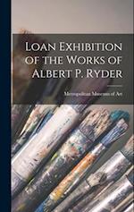 Loan Exhibition of the Works of Albert P. Ryder 