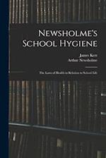 Newsholme's School Hygiene; the Laws of Health in Relation to School Life 