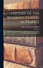 History of the Working Classes in France; a Review of Levasseur's Histoire des Classes Ouvrières et de L'industrie en France Avant 1789 