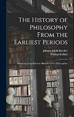 The History of Philosophy From the Earliest Periods: Drawn up From Brucher's Historia Critica Philosophiae 