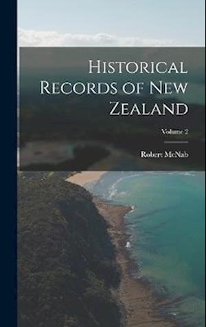 Historical Records of New Zealand; Volume 2