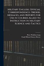 Military English, Official Correspondence, Orders, Messages, and Reports for use in Courses Allied to Instruction in Military Science and Tactics 