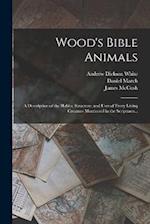 Wood's Bible Animals: A Description of the Habits, Structure, and Uses of Every Living Creature Mentioned in the Scriptures... 
