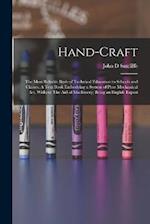 Hand-craft: The Most Reliable Basis of Technical Education in Schools and Classes. A Text Book Embodying a System of Pure Mechanical art, Without The 