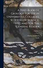 A Text-book of Geology for use in Universities, Colleges, Schools of Science, etc. and for the General Reader; Volume 1 