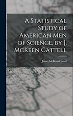 A Statistical Study of American men of Science, by J. McKeen Cattell 