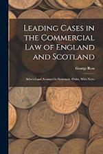 Leading Cases in the Commercial law of England and Scotland: Selected and Arranged in Systematic Order, With Notes 