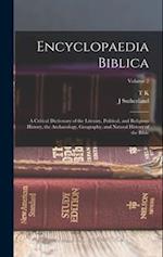 Encyclopaedia Biblica: A Critical Dictionary of the Literary, Political, and Religious History, the Archaeology, Geography, and Natural History of the