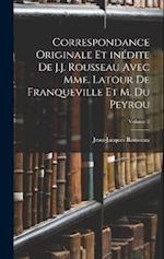 Correspondance originale et inédite de J.J. Rousseau avec Mme. Latour de Franqueville et M. Du Peyrou; Volume 2