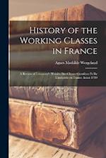 History of the Working Classes in France; a Review of Levasseur's Histoire des Classes Ouvrières et de L'industrie en France Avant 1789 