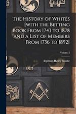 The History of Whités [with the Betting Book From 1743 to 1878 and a List of Members From 1736 to 1892]; Volume 2 