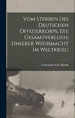 Vom Sterben Des Deutschen Offizierkorps, Die Gesamtverluste Unserer Wehrmacht Im Weltkrieg