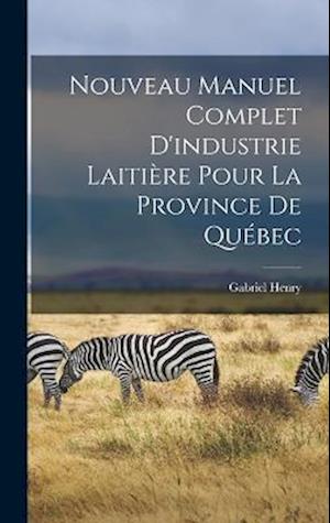 Nouveau manuel complet d'industrie laitière pour la province de Québec