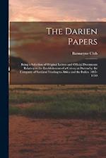 The Darien Papers: Being a Selection of Original Letters and Official Documents Relating to the Establishment of a Colony at Darien by the Company of 