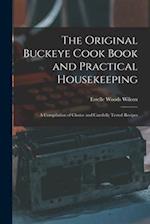 The Original Buckeye Cook Book and Practical Housekeeping: A Compilation of Choice and Carefully Tested Recipes 