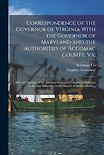 Correspondence of the Governor of Virginia With the Governor of Maryland and the Authorities of Accomac County, Va.; Also, the Opinion of the Attorney