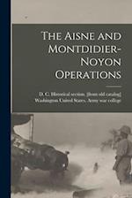 The Aisne and Montdidier-Noyon Operations 