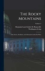 The Rocky Mountains: Or, Scenes, Incidents, and Adventures in the Far West; Volume 2 