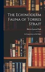The Echinoderm Fauna of Torres Strait: Its Composition and Its Origin 