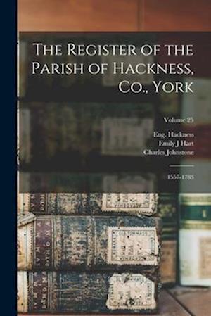 The Register of the Parish of Hackness, Co., York: 1557-1783; Volume 25