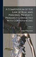 A Compendium of the law of Real and Personal Property, Primarily Connected With Conveyancing; Volume 2 