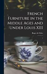 French Furniture in the Middle Ages and Under Louis XIII: 1 