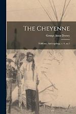 The Cheyenne: Fieldiana, Anthropology, v. 9, no.2 