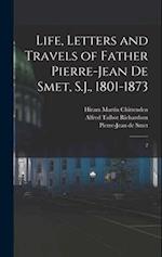 Life, Letters and Travels of Father Pierre-Jean de Smet, S.J., 1801-1873: 2 