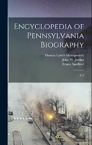 Encyclopedia of Pennsylvania Biography: V.2