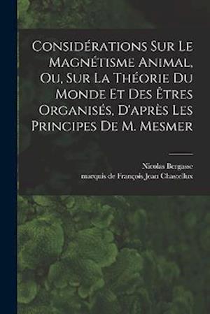 Considérations sur le magnétisme animal, ou, sur la théorie du monde et des êtres organisés, d'après les principes de M. Mesmer