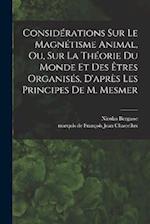 Considérations sur le magnétisme animal, ou, sur la théorie du monde et des êtres organisés, d'après les principes de M. Mesmer
