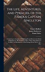 The Life, Adventures, and Pyracies, of the Famous Captain Singleton: Containing an Account of his Being set on Shore in the Island of Madagascar, his 