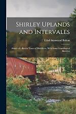 Shirley Uplands and Intervales; Annals of a Border Town of Middlesex, With Some Genealogical Sketches 