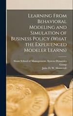 Learning From Behavioral Modeling and Simulation of Business Policy (what the Experienced Modeler Learns) 