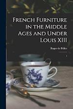 French Furniture in the Middle Ages and Under Louis XIII: 1 