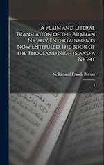 A Plain and Literal Translation of the Arabian Nights' Entertainments now Entituled The Book of the Thousand Nights and a Night: 1 